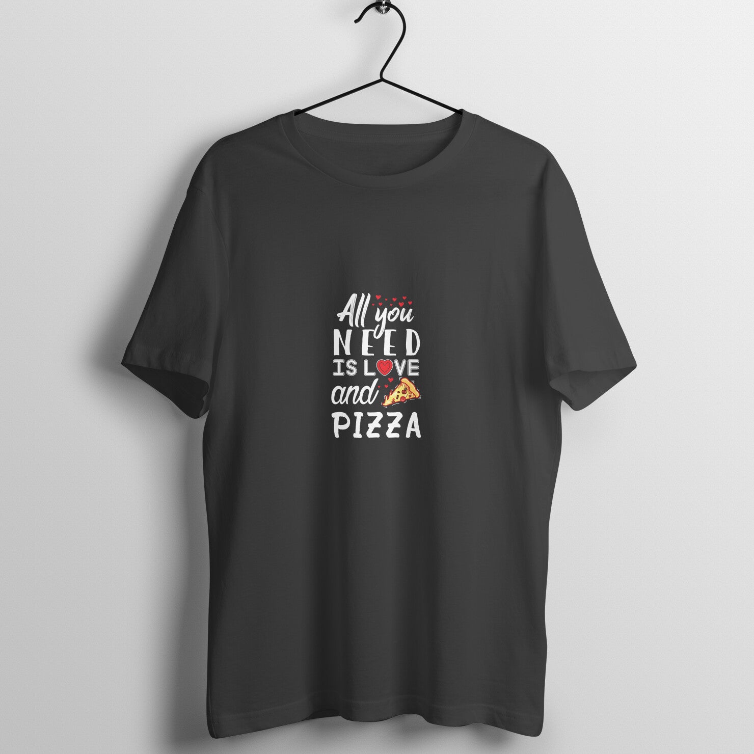 All you need is love and pizza - T-Shirt