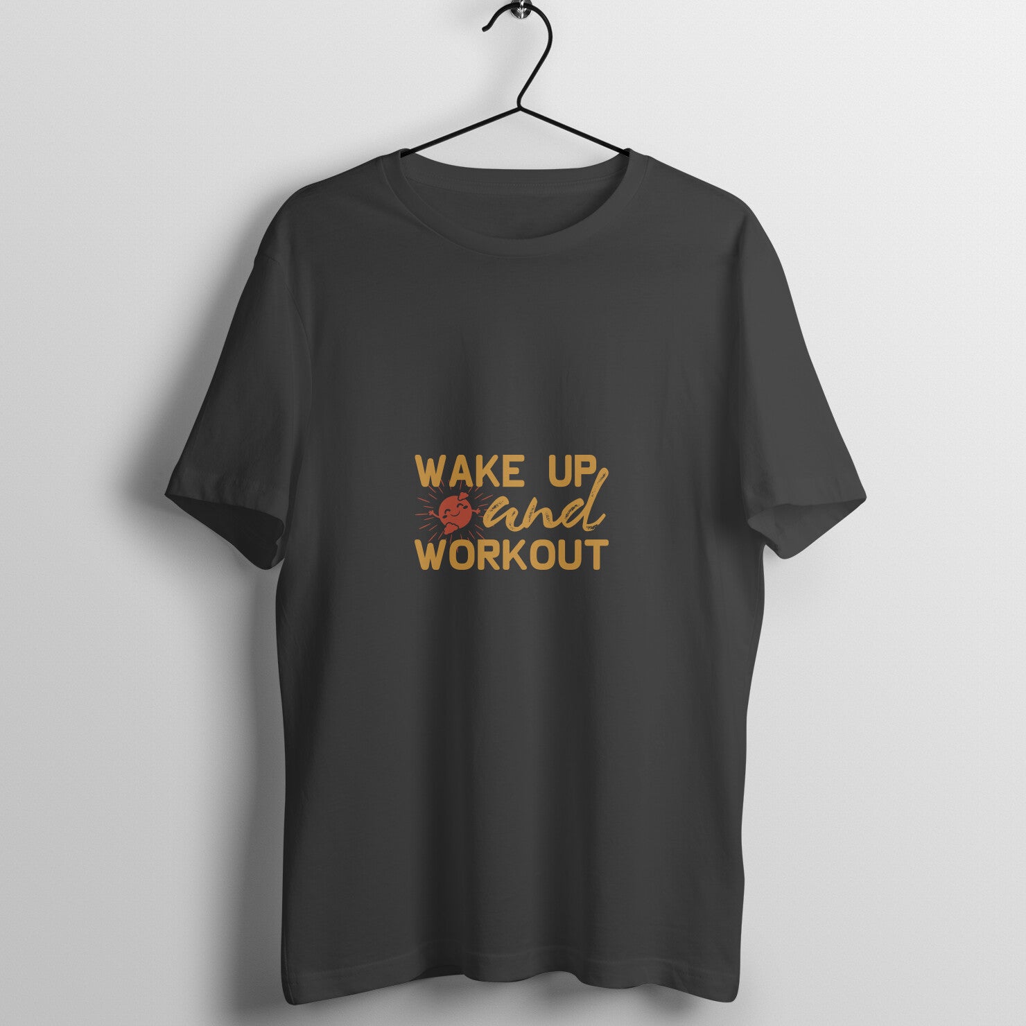 Wake up and work out - T- Shirt