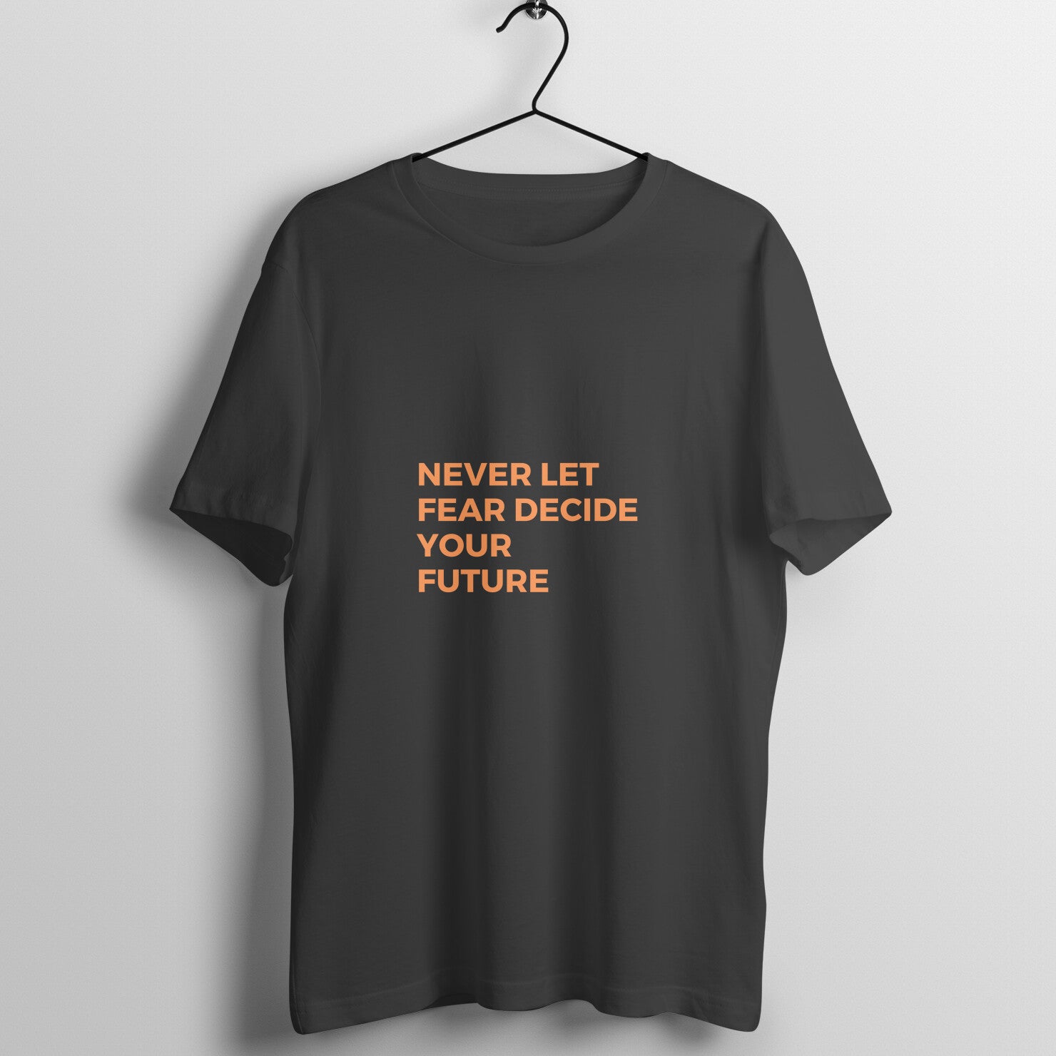 Never let fear decide your future - T- Shirt